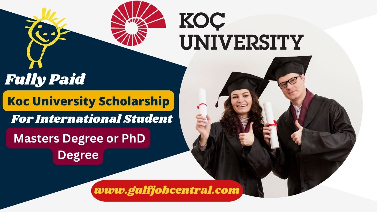 Koc University Scholarship Programme 2023 | Fully Funded for mastes and PhD Education
